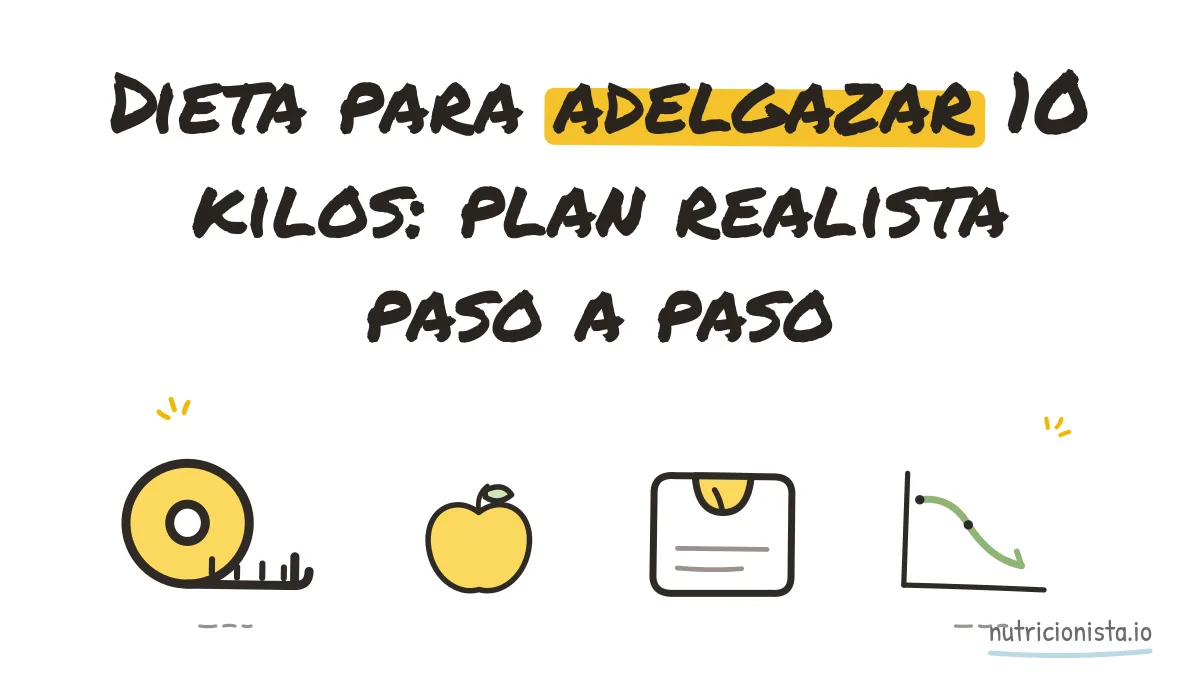Dieta para adelgazar 10 kilos: plan realista paso a paso