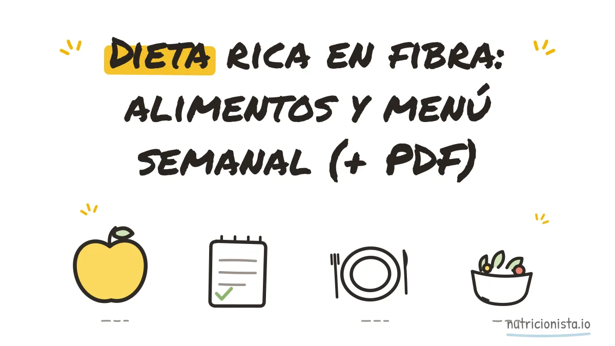 Dieta rica en fibra: alimentos y menú semanal (+ PDF)