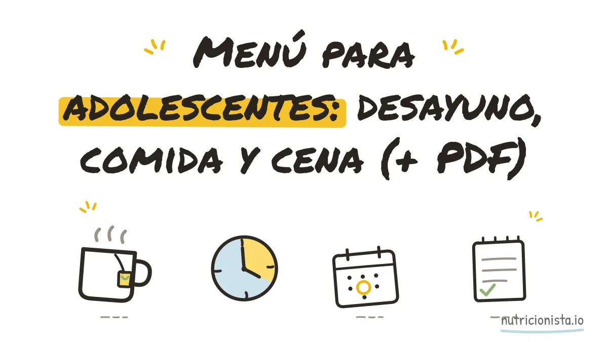 Menú para adolescentes: desayuno, comida y cena (+ PDF)